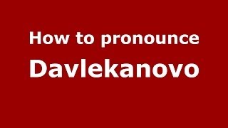 How to pronounce Davlekanovo