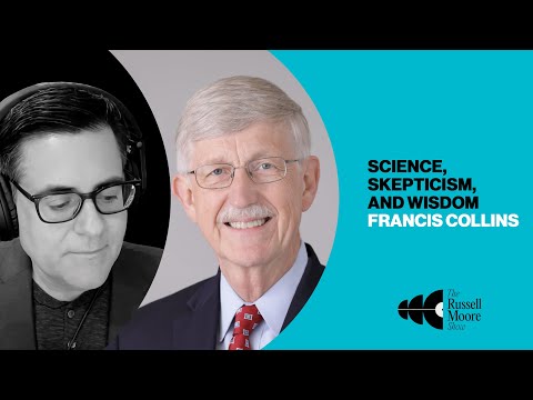 Francis Collins on Science, Skepticism, and Wisdom | The Russell Moore Show