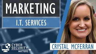 Marketing IT services (w/ Crystal McFerran, The 20) - Cyber Security Matters