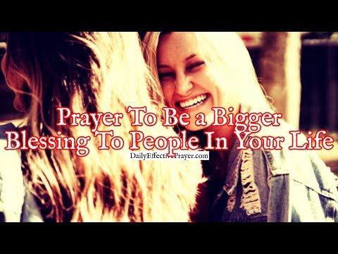 Prayer To Be a Bigger Blessing To People In Your Life | Daily Prayer Video