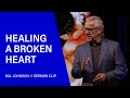 Healing a Broken Heart - Bill Johnson (Sermon Clip) | Bethel Church