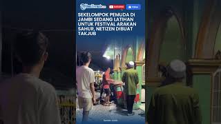 Download lagu SEKELOMPOK PEMUDA DI JAMBI SEDANG LATIHAN UNTUK FESTIVAL ARAKAN SAHUR, NETIZEN DIBUAT TAKJUB mp3