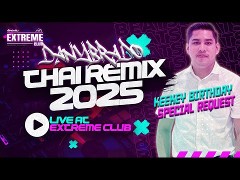 THAI REMIX 2025 - DANYBRADO LIVE AT EXTREME CLUB, DANNOK (KEEKEY BIRTHDAY THAIBEAT SPECIAL)