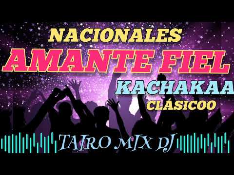 AMANTE FIEL KACHAK 🔥NACIONALES 🇵🇾CLÁSICO 👌@TAIRO-MIX-DJ
