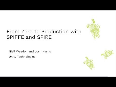 From Zero to Production with SPIFFE and SPIRE - Niall Weedon and Josh Harris (Unity Technologies)