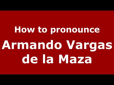 How do you say Armando Vargas de la Maza in Mexico (Mexican Spanish)? - PronounceNames.com