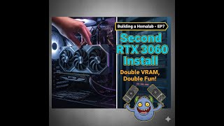 Building a Homelab - Ep7 - Second RTX 3060 Install – Double VRAM, Double Fun!
