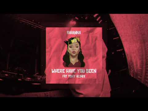 Rihanna - Where Have You Been [FÄT TONY REMIX]