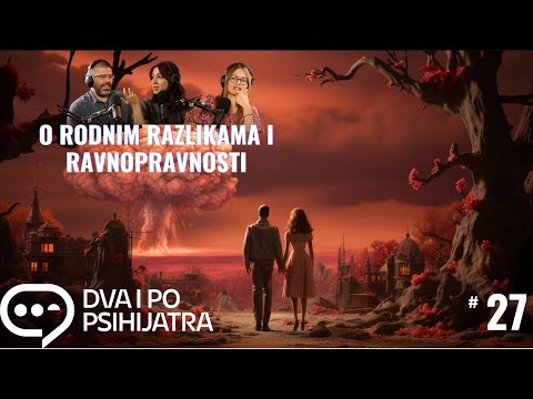 Muško-ženski odnosi, razlike i ravnopravnost| Dva i po psihijatra, ep. 27