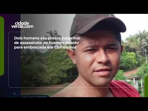 Dois homens são presos suspeitos de assassinato de homem atraído para emboscada em Curralinhos