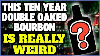 This Ten Year Double Oaked Bourbon Is Really Weird