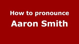 How to pronounce Aaron Smith