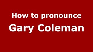 How to pronounce Gary Coleman