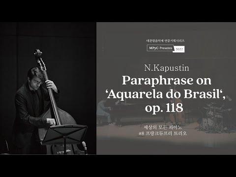 [MPyC Presents 2022] N. Kapustin - Paraphrase on ‘Aquarela do Brasil’, op. 118