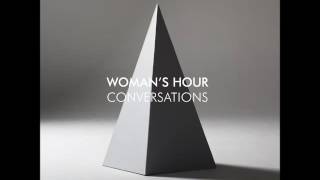 Woman&#39;s Hour - Conversations