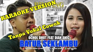 Download lagu KARAOKE (Tanpa Vokal Cowok)|| BATUR SEKLAMBU - DIAN ANIC ft OCHOL DHUT mp3
