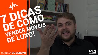 7 Dicas de Como Vender Móveis de Luxo!