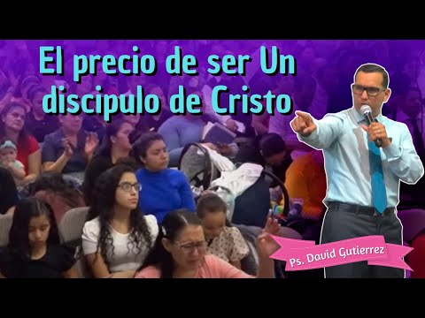 El precio de ser un discípulo de Cristo - Pastor David Gutiérrez