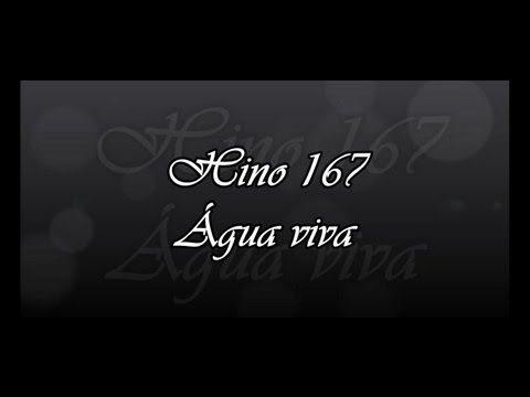 Hino 167 -  Água viva  ( Hinário 5 )