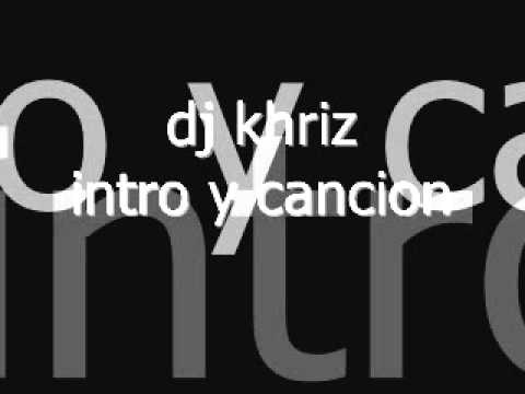 intro y cancion dj khriz