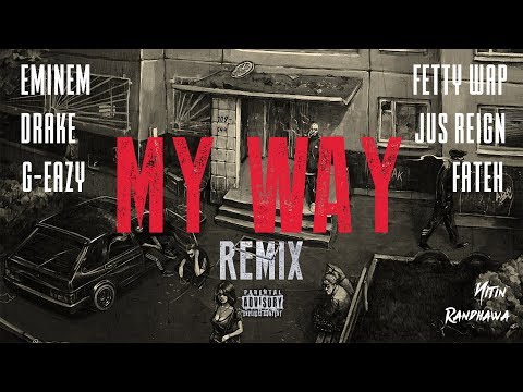 My Way Remix - Eminem, Drake, Fetty Wap, G-Eazy, Jus Reign, Fateh [Nitin Randhawa Remix]