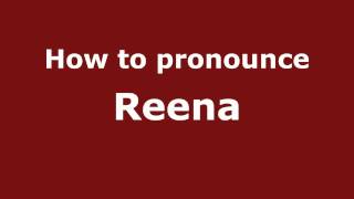 How to pronounce Reena