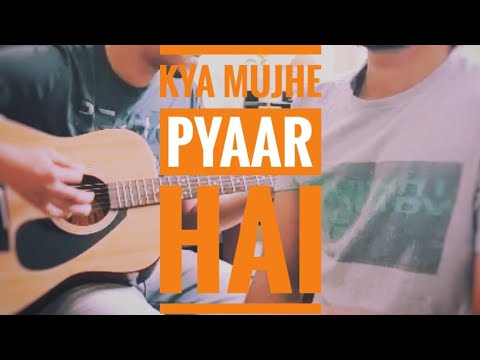 Kya Mujhe Pyaar Hai - Cover Song