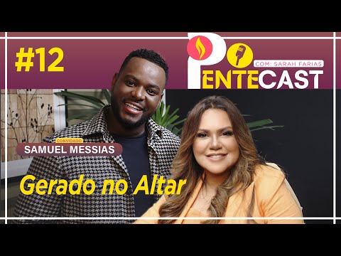 PENTECAST #12 - Sarah Farias com Samuel Messias - Gerado no Altar