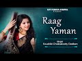 Raag Yaman | Kaushiki Chakraborty Desikan | Classical Vocal