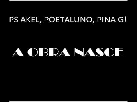 Ps Akel Mc, Poetaluno & Pina G - A Obra Nasce