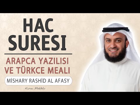 Hac suresi anlamı dinle Mishary Rashid al Afasy (Hac suresi arapça yazılışı okunuşu ve meali)