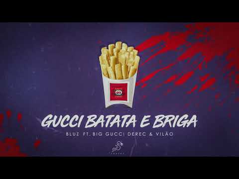Big Gucci Derec ft. Bluz // Vilão - Batata Gucci E Briga