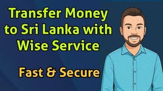 Transfer to Sri Lanka with Wise Service | Send Money Fast & Secure