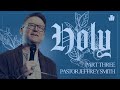 Holy PT.3 | Pastor Jeffrey Smith