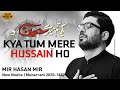 Kya Tum Mere Hussain Ho | Mir Hasan Mir Nohay 2020 | Noha 2020 | Ashura Noha | Mola Hussain Noha
