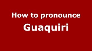 How to pronounce Guaquiri