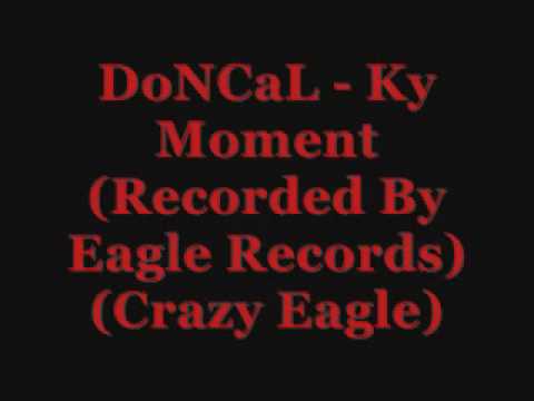 DoNCaL Ky Moment Recorded By Eagle RecordsCrazy Eagle