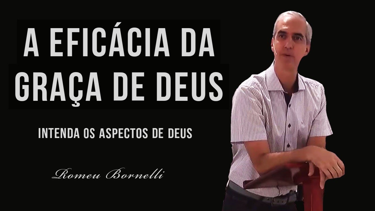 Romeu Bornelli - A Eficaz graça de Deus