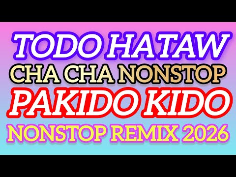 CHA CHA NONSTOP TODO HATAW PAKIDO KIDO NONSTOP REMIX 2026 #viral #musicremix