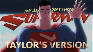 My Adventures With Superman (Taylor&#39;s Version) | Clois [AMV]