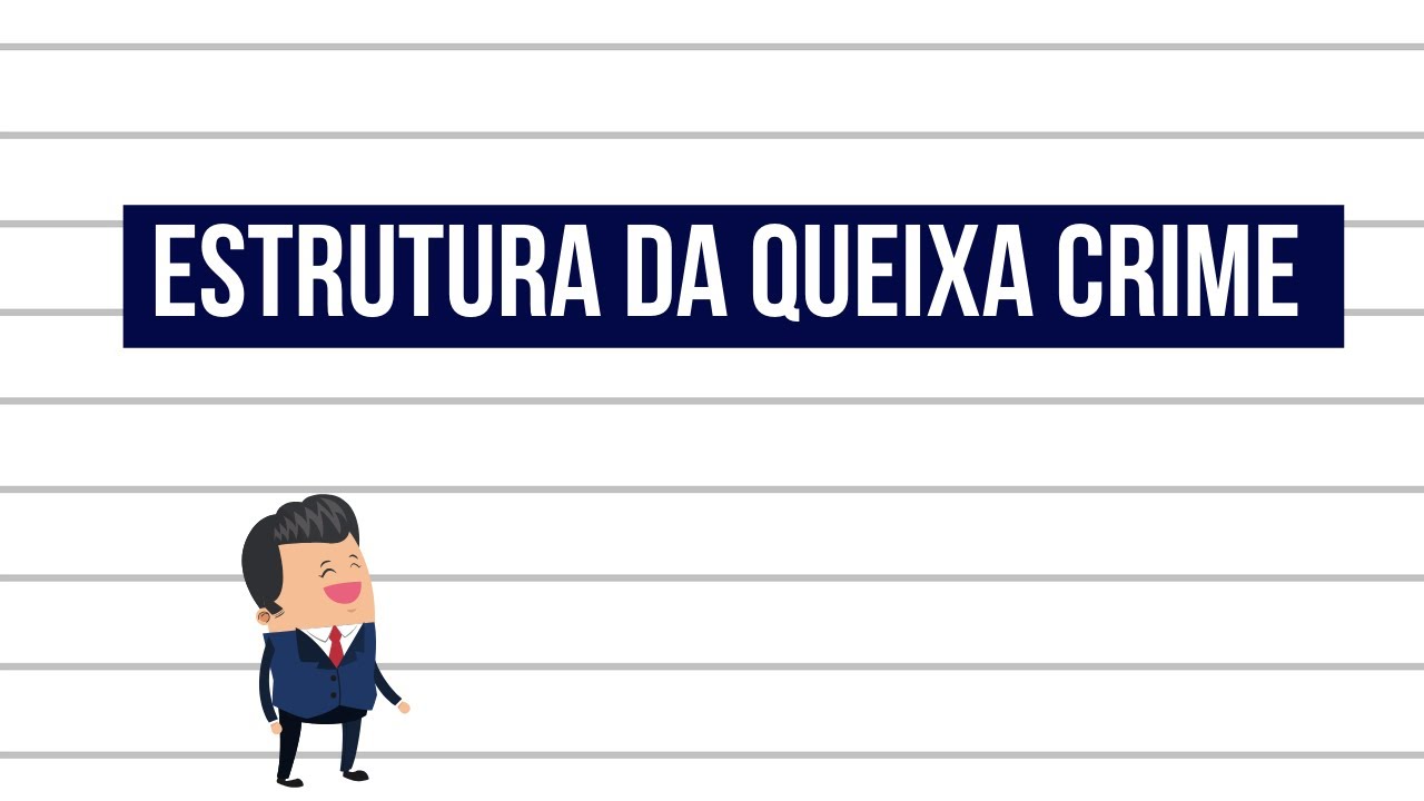 ESTRUTURA DA QUEIXA CRIME