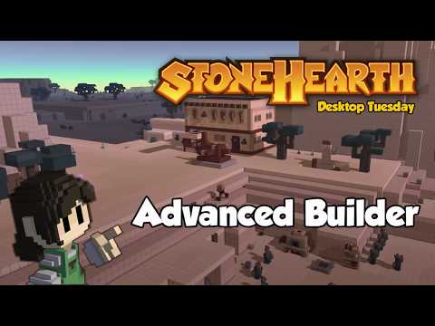 Stonehearth Desktop Tuesday: Advanced Builder Topics