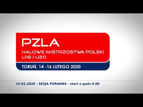 PZLA Halowe Mistrzostwa Polski U18 i U20 | 15.02.2020 sesja poranna