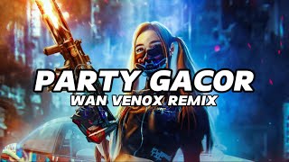 Download lagu PARTY GACORR!!!! - FULL BASS (WAN VENOX REMIX) BASSGANGGA🔥🔥 mp3