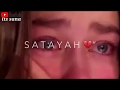 Sataya Na Kar Ve Whatsapp Status 30 Second Full Sad WhatsApp Stutas