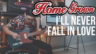Home Grown - I&#39;ll Never Fall In Love (Guitar Cover)