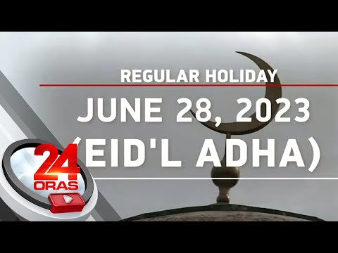 June 28, 2023, idineklarang holiday bilang paggunita sa Eid'l Adha 24 Oras