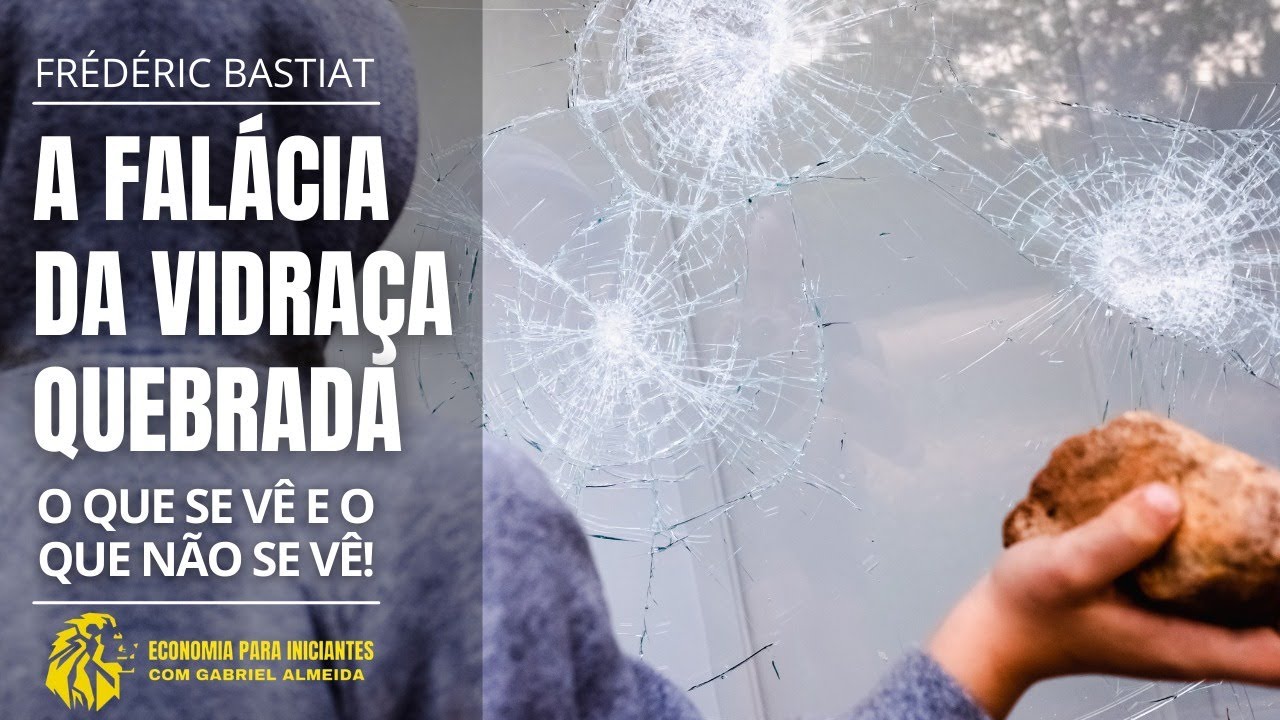 O Que se Vê e o Que não se Vê | A janela quebrada | BASTIAT