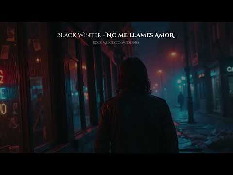 🎧 Black Winter – “No Me Llames Amor”  | Rock Melódico Moderno.