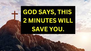 GOD SAYS, THIS 2 MINUTES WILL SAVE YOU | God's messages |